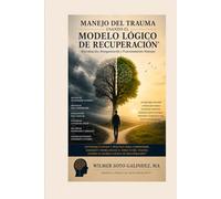 Cómo Manejar tu Trauma en tu Diario Vivir: Una Perspectiva Lógica de Aceptación, Reevaluación y Reorganización Personal