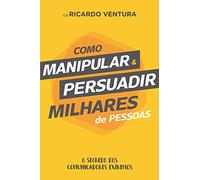 Como Manipular e Persuadir Milhares de Pessoas
