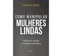 Como manipular mulheres lindas: Influência, atração e vantagem psicológica.