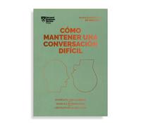 Cómo Mantener Una Conversación Difícil: Exprésate con claridad, maneja las emociones, céntrate en la solución (Serie Management en 20 Minutos)