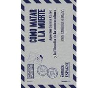 Cómo matar a la muerte: Agustín García Calvo y la filosofía de la contracultura (ENSAYO)