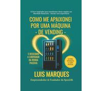 Como Me Apaixonei por uma Máquina de Vending: E Descobri a Liberdade da Renda Passiva