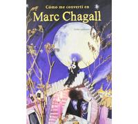 Cómo me convertí en Marc Chagall (Álbumes ilustrados; Infantil y Juvenil)