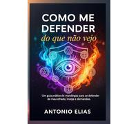 Como me defender do que não vejo: Um guia pratico de mandingas para se defender de mau-olhado, inveja e demandas