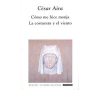 Como me hice monja & La costurera y el viento/ How I Became a Nun & The Seamstress and the Wind