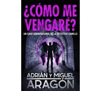 ¿Cómo me vengaré?: Un caso sobrenatural de la detective Camille: 2 (Los thrillers del Umbral)
