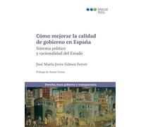 Cómo mejorar la calidad de gobierno en España: Sistema político y racionalidad del Estado (Derecho, buen gobierno y transparencia)