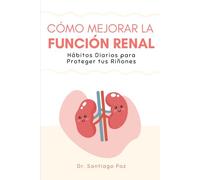 Cómo Mejorar la Función Renal: Hábitos Diarios para Proteger tus Riñones