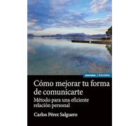 Cómo mejorar tu forma de comunicarte: Método para una eficiente relación personal (Astrolabio Comunicación)
