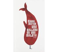 Cómo meter una ballena en una maleta (FICCION ILUSTRADA)