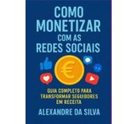 Como Monetizar Com As Redes Sociais (ebook)