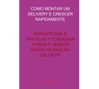 Como Montar Um Delivery E Crescer Rapidamente (ebook)