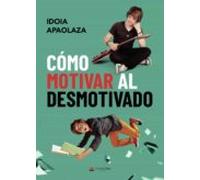 Cómo motivar al desmotivado (SIN COLECCION)
