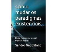 Como mudar os paradigmas existenciais: Etidea Crescimento pessoal Evolução interior: 2 (Etidea: Ferramentas conceituais para criar mapas e orientar-se ... pontos de referência conhecidos não bastam)