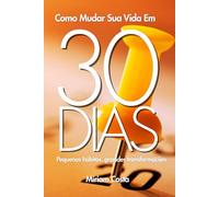 Como Mudar Sua Vida Em 30 dias: Pequenos hábitos, grandes transformações (30 dias outra mulher)