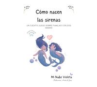 Cómo nacen las sirenas: Un cuento-juego sobre familias de dos mamás