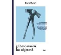 ¿Cómo nacen los objetos?: Apuntes para una metodología proyectual (SIN COLECCION)