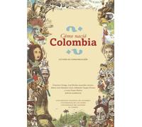 Cómo nació Colombia: Un país en construcción