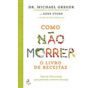 Como Não Morrer. O Livro De Receitas