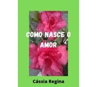 Como Nasce O Amor (ebook)