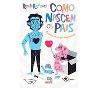 Como Nascem Os Pais. Crônicas De Um Pai Despreparado (Em Portuguese do Brasil)