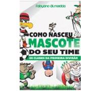 Como Nasceu O Mascote Do Seu Time (ebook)