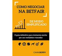 Como negociar na Betfair de modo simplificado: O guia definitivo para iniciantes escrito por um verdadeiro vencedor