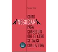 Como Negociar Para Conseguir Que El Otro Se Salga Con La Tuya