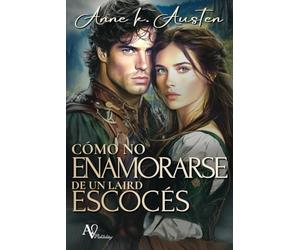 CÓMO NO ENAMORARSE DE UN LAIRD ESCOCÉS: ¿Y Si Fueras la Villana de Tu Novela Favorita? (Entre páginas y Highlanders)