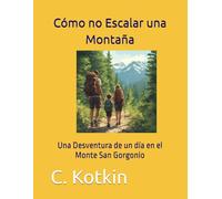 Cómo no Escalar una Montaña: Una Desventura de un día en el Monte San Gorgonio (Global Reading Collection)
