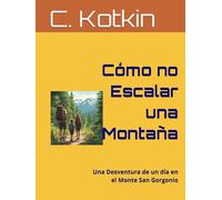Cómo no Escalar una Montaña: Una Desventura de un día en el Monte San Gorgonio (Global Reading Collection)
