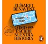 Cómo (no) Escribí Nuestra Historia (audiolibro)