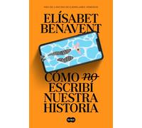 Cómo (no) escribí nuestra historia | Elísabet Benavent