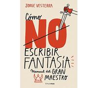 Cómo (no) escribir fantasía: Manual del Gran Maestro (Biblioteca No Ficción)