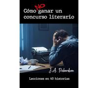 Cómo NO ganar un concurso literario: Lecciones en 40 historias