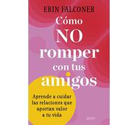 Cómo no romper con tus amigos. | Erin Falconer