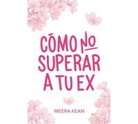 Cómo no superar a tu ex (Amores sin manual)