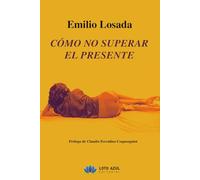 COMO NO SUPERAR EL PRESENTE | Emilio Losada