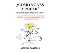 ¿Cómo no vas a poder? Yo he visto crecer flores en el asfalto.