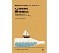 CÓMO NOS LIBERAMOS: El Feminismo Negro y el Colectivo Combahee River (Serie General Universitaria)