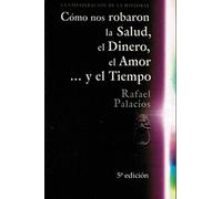 Cómo nos robaron La Salud, El Dinero, El Amor… y El Tiempo