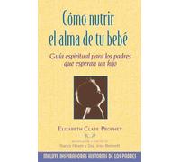 Cómo nutrir el alma de tu bebé: Guía espiritual para los padres que esperan un hijo