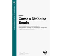 Como o Dinheiro Rende: Matemática financeira do juro simples ao financiamento: as contas que decidem uma compra, um empréstimo e um investimento (Fundamentos de Contabilidade e Finanças)