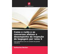 Como o ruído e as conversas afetam o desempenho da inspeção de bagagem por raios X: Uma experiência com um contexto de grande relevância