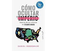 Cómo ocultar un imperio: Historia de las colonias de Estados Unidos (Ensayo)