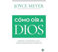 Cómo oír a Dios / How to Hear from God: Learn to Know His Voice and Make Right D ecisions: Aprenda a Conocer Su Voz Y Tomar Las Decisiones Correctas