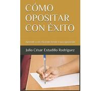 CÓMO OPOSITAR CON ÉXITO: Aprende a ser eficiente frente a una oposición