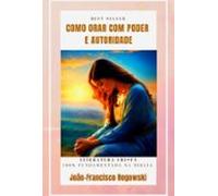 Como Orar Com Poder E Autoridade (ebook)