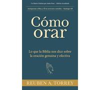 Cómo orar: Lo que la Biblia nos dice sobre la oración genuina y efectiva