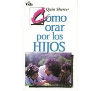 Como Orar Por los Hijos = How to Pray for Your Children